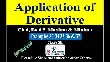 Application of Derivative, Exercise 6.5, Maxima & Minima, Examples 33 to 37,  Class 12, CBSE, NCERT