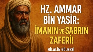 Hz. Ammar Bin Yasir: İmanın Ve Sabırın Zaferi