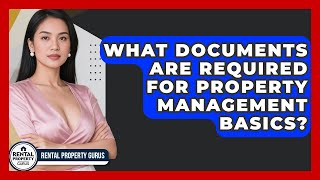 What Documents Are Required for Property Management Basics | Rental Property Gurus News