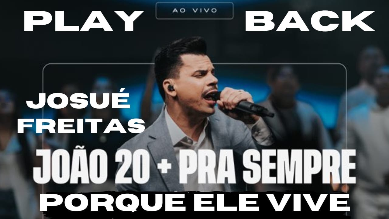 JOÃO 20 + PRA SEMPRE + PORQUE ELE VIVE - JOSUÉ FREITAS - PLAY BACK AO ...