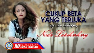 Nada Latuharhary - CUKUP BETA YANG TERLUKA | Lagu Ambon Hits dan Terpopuler ( Lyrics )