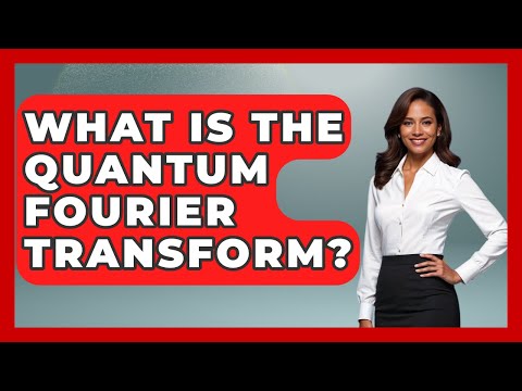What Is The Quantum Fourier Transform? - Quantum Tech Explained