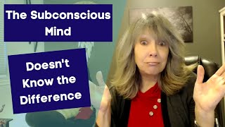 The Subconscious Mind Doesn't Know the Difference