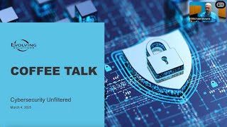 Evolving Solutions Coffee Talk Webinar Series: Cybersecurity Unfiltered