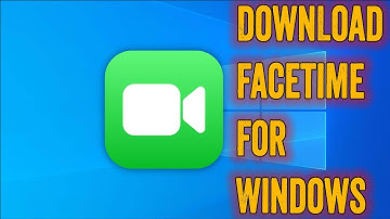How To Download Facetime For Windows PC & Laptop