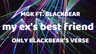 MGK ft. blackbear -  my ex's best friend (Lyrics) [only blackbear's verse]