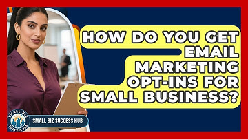 How Do You Get Email Marketing Opt-ins For Small Business? - Small Biz Success Hub