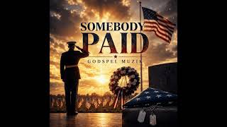 Somebody Paid | Memorial Day Tribute Song | Godspel Muzik