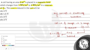 A coil having an area \( 2 \mathrm{~m}^{2} \) is placed in a magnetic field which changes from \...