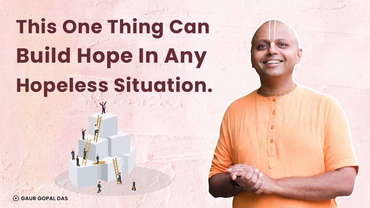 This One Thing Can Build Hope In Any Hopeless Situation  GaurGopalDas