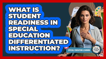 What Is Student Readiness In Special Education Differentiated Instruction?