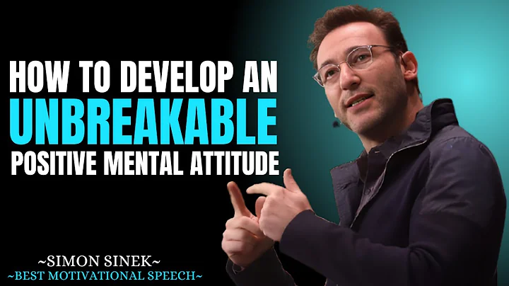 How to Develop an Unbreakable Positive Mental Attitude || Best Motivational Speech By Simon Sinek