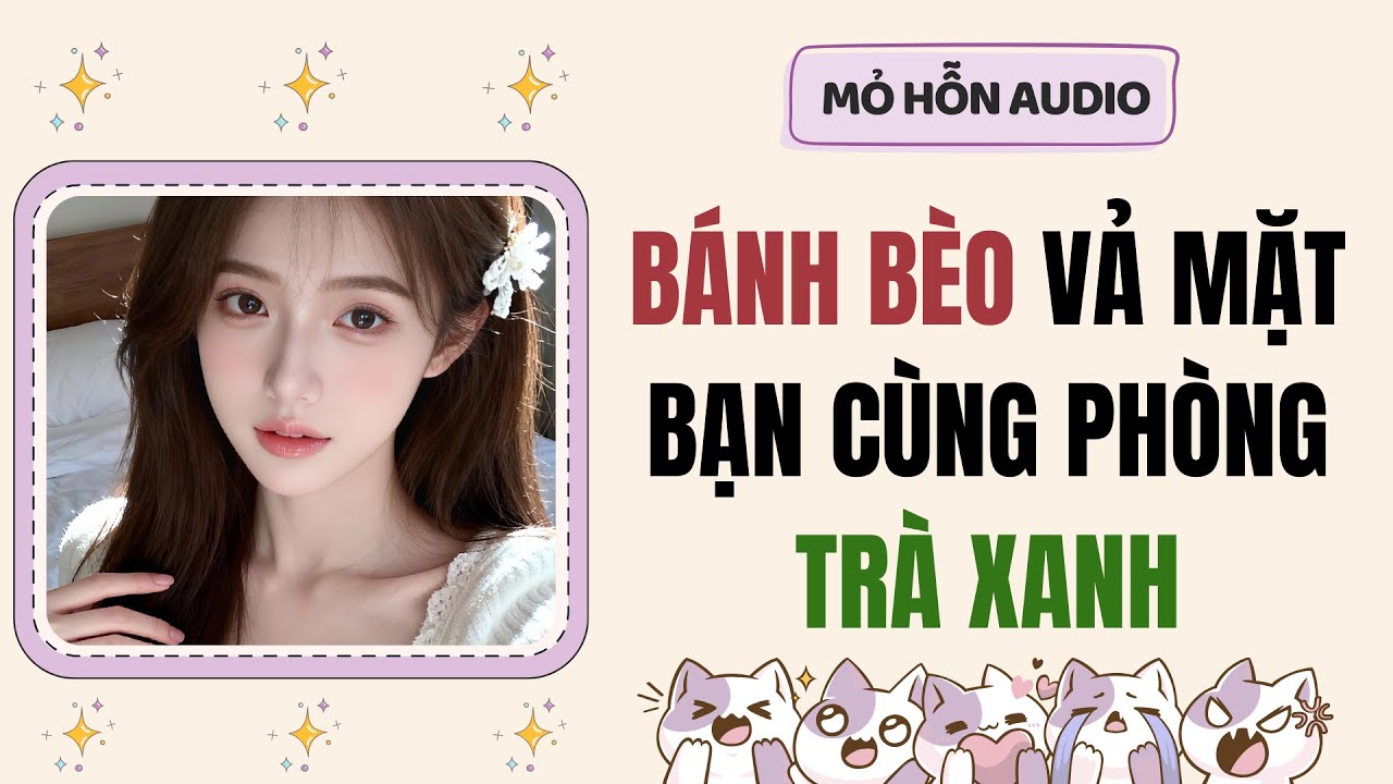 Truyện Audio | Bánh bèo vả mặt bạn cùng phòng trà xanh | Mỏ Hỗn Audio #fullaudio