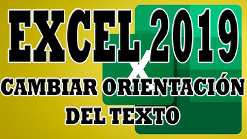 EXCEL 2019: Modificar Orientacion del Texto a Vertical, Horizontal o por Grados en Hoja Excel