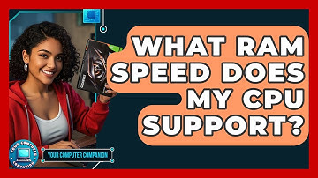 What RAM Speed Does My CPU Support? - Your Computer Companion