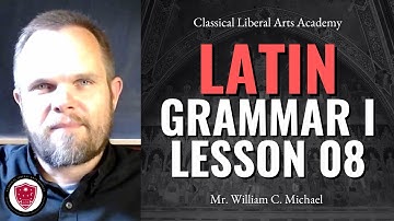 CLAA - Latin Grammar I, Lesson 08