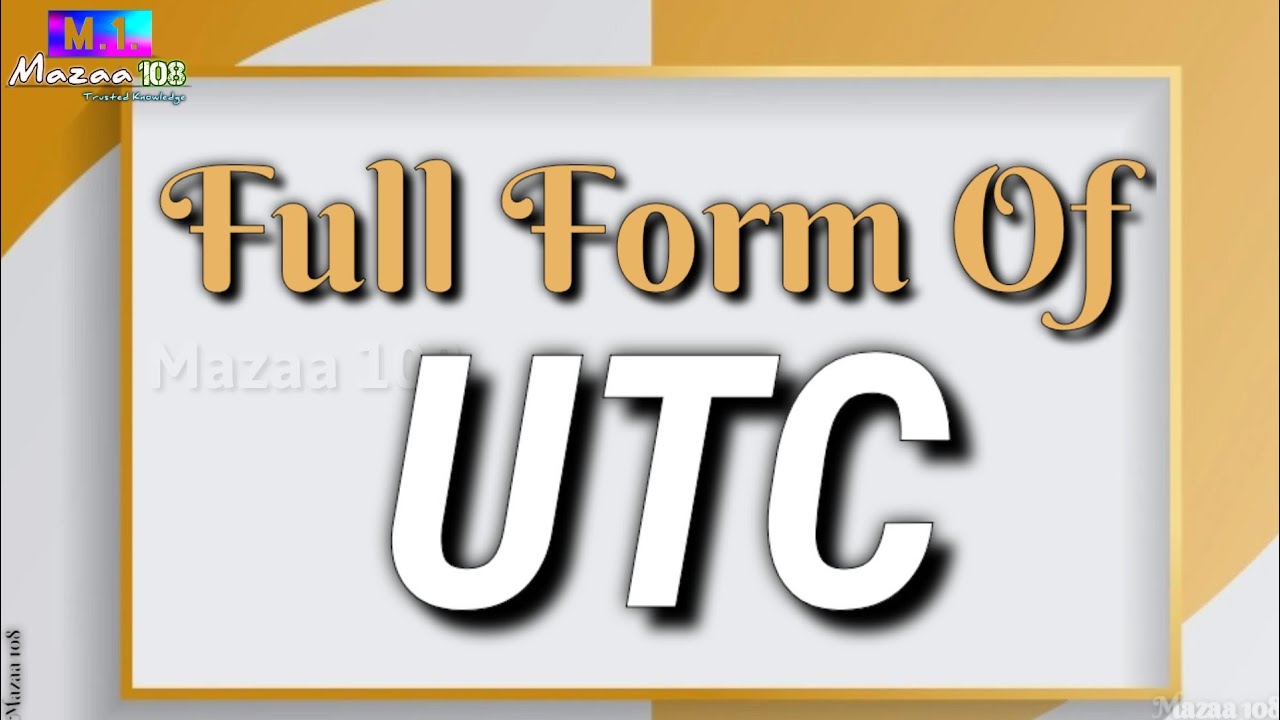 Full Form Of UTC UTC Full Form UTC Means UTC Stands For UTC Full Form Of UTC UTC Full Form UTC Means UTC Stands For UTC