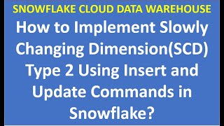 How to Implement Slowly Changing Dimension(SCD) Type 2 Using Insert and Update Commands in Snowflake
