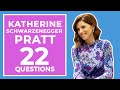 Katherine Schwarzenegger Pratt Answers 22 Questions About Herself