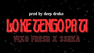 Vixo Fresh - Lo Ke Tengo Pa Ti (feat. sseka 616)