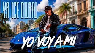 Yo Voy A Mi - Ya Ice Dilan - (Oficial)