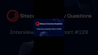 Sitecore Shorts - Interview Question Short 129 shorts cms sitecore