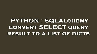 PYTHON : SQLAlchemy convert SELECT query result to a list of dicts Net Worth