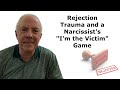 Rejection Trauma And A Narcissist's "I'm The Victim" Game