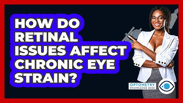 How Do Retinal Issues Affect Chronic Eye Strain? - Optometry Knowledge Base