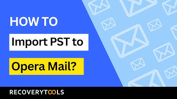 Discover How to Import PST to Opera Mail | Safe Opera Mail Backup