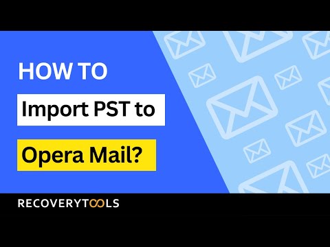 Discover How to Import PST to Opera Mail | Safe Opera Mail Backup