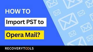 Discover How to Import PST to Opera Mail | Safe Opera Mail Backup