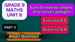 Grade 9 Maths Unit 6|Sum of exterior angle of convex polygon|Exercise 6.5|Exercise 6.6|Afaan Oromoo