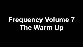 Frequency Volume 7 - The warm up
