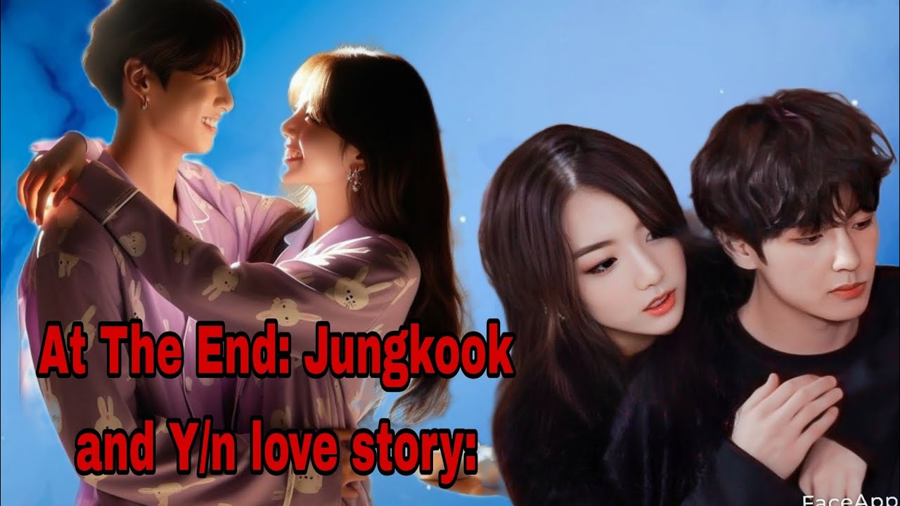 #Jungkook || At The End Jungkook And Y/N love story #romance #bts #yn #