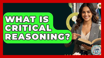 What Is Critical Reasoning? - Learn As An Adult