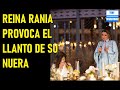 REINA RANIA DE JORDANIA PROVOCA EL LLANTO DE SU NUERA DURANTE CELEBRACIÓN PREVIA A LA BODA.