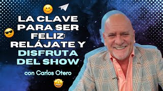 La clave para ser feliz  relájate y disfruta del show!