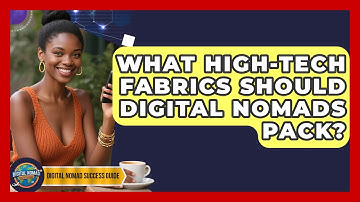 What High-tech Fabrics Should Digital Nomads Pack? - Digital Nomad Success Guide
