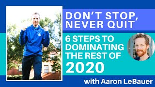 Don’t Stop, Never Quit: The 6 Steps to Dominating the Rest of 2020