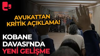 Kobane Davasında Yeni Gelişme Avukattan Kritik Açıklama