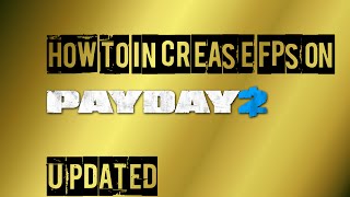 How to increase your fps on payday 2 UPDATE 2015