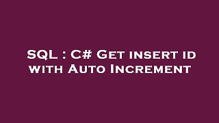 SQL : C# Get insert id with Auto Increment
