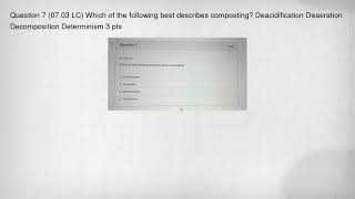 Question 7 (07.03 LC) Which of the following best describes composting? Deacidification Deaeration D