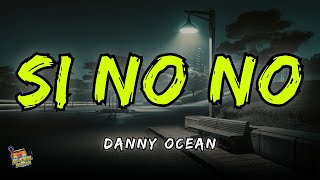 Danny Ocean - Si no no Letra / Lyrics!