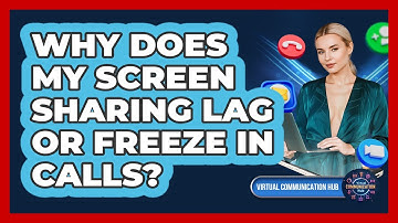 Why Does My Screen Sharing Lag Or Freeze In Calls?