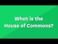 What is the House of Commons? (Primary)