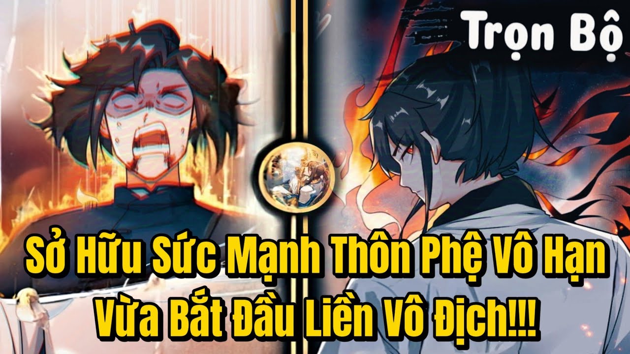 FULL BỘ | Vừa Bắt Đầu Đã Sở Hữu Sức Mạnh Thôn Phệ Vô Hạn Liền Vô Địch | Review Truyện