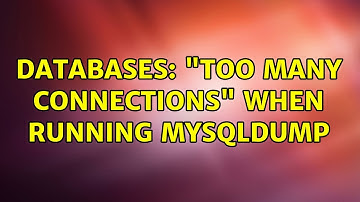 Databases: "Too many connections" when running MySQLDump (3 Solutions!!)