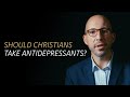 Is it OK for Christians to take antidepressants?